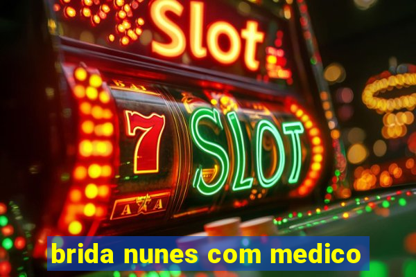 brida nunes com medico